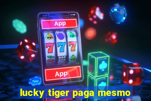 lucky tiger paga mesmo